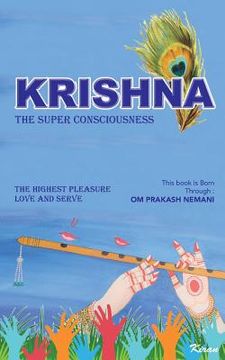 portada Krishna - The Super Consciousness: The Highest Pleasure Love And Serve (en Inglés)