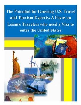 portada The Potential for Growing U.S. Travel and Tourism Exports: A Focus on Leisure Travelers who need a Visa to enter the United States (en Inglés)