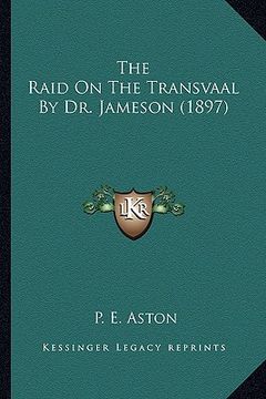 portada the raid on the transvaal by dr. jameson (1897) (en Inglés)
