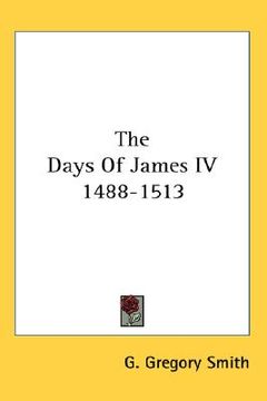 portada the days of james iv 1488-1513 (en Inglés)