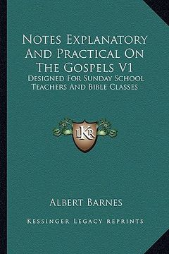 portada notes explanatory and practical on the gospels v1: designed for sunday school teachers and bible classes (en Inglés)