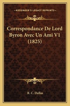 portada Correspondance De Lord Byron Avec Un Ami V1 (1825) (in French)
