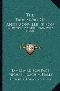 portada the true story of andersonville prison: a defense of major henry wirz (1908) (en Inglés)