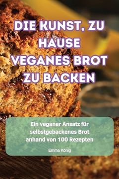 portada Die Kunst, Zu Hause Veganes Brot Zu Backen (in German)