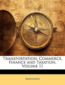 portada transportation, commerce, finance and taxation, volume 11 (en Inglés)