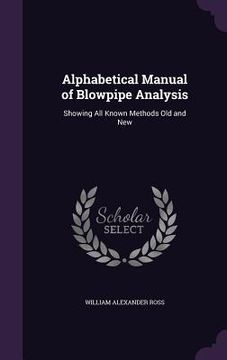 portada Alphabetical Manual of Blowpipe Analysis: Showing All Known Methods Old and New (en Inglés)