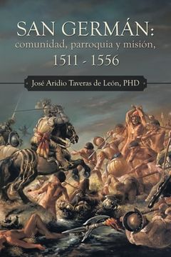 portada San Germán: Comunidad, Parroquia Y Misión, 1511 - 1556 (in Spanish)