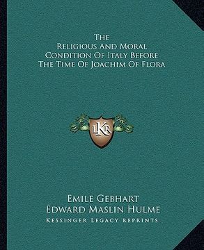 portada the religious and moral condition of italy before the time of joachim of flora (en Inglés)