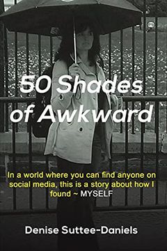 portada 50 Shades of Awkward: In a World Where you can Find Anyone on Social Media, This is a Story About how i Found ~ Myself (in English)