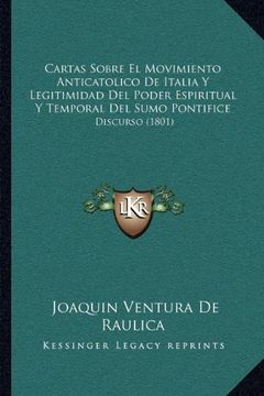 portada Cartas Sobre el Movimiento Anticatolico de Italia y Legitimidad del Poder Espiritual y Temporal del Sumo Pontifice: Discurso (1801)