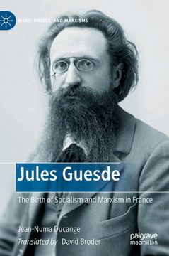 portada Jules Guesde: The Birth of Socialism and Marxism in France (in English)