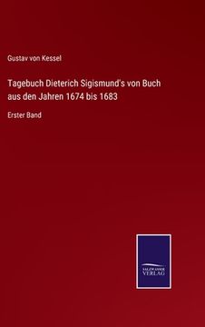 portada Tagebuch Dieterich Sigismund's von Buch aus den Jahren 1674 bis 1683: Erster Band (en Alemán)