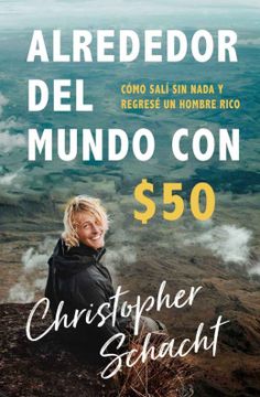 portada Alrededor del Mundo Con $50: Cómo Salí Sin NADA Y Regresé Un Hombre Rico (in Spanish)