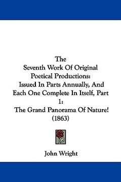 portada the seventh work of original poetical productions: issued in parts annually, and each one complete in itself, part 1: the grand panorama of nature! (1 (en Inglés)