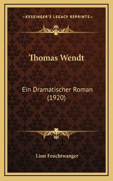 portada Thomas Wendt: Ein Dramatischer Roman (1920) (en Alemán)