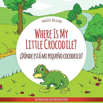 portada Where is my Little Crocodile? -¿ Dónde Está mi Pequeño Cocodrilo? Bilingual Children's Book Spanish English (Where Is. Dónde Está ) (en Inglés)