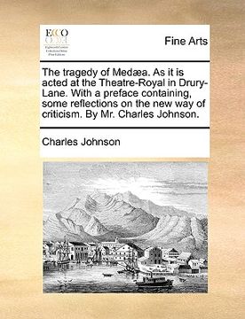 portada the tragedy of med]a. as it is acted at the theatre-royal in drury-lane. with a preface containing, some reflections on the new way of criticism. by m (en Inglés)