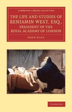portada The Life and Studies of Benjamin West, Esq. , President of the Royal Academy of London (Cambridge Library Collection - art and Architecture) (en Inglés)