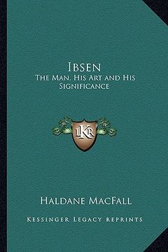 portada ibsen: the man, his art and his significance (en Inglés)