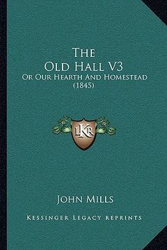 portada the old hall v3: or our hearth and homestead (1845) (en Inglés)