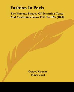portada fashion in paris: the various phases of feminine taste and aesthetics from 1797 to 1897 (1898) (in English)