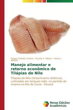 portada Manejo alimentar e retorno econômico de Tilápias do Nilo: Tilápias do Nilo (Oreochromis niloticus), cultivadas em tanques-rede, no período de inverno no Rio do Corvo - Paraná (en Portugués)