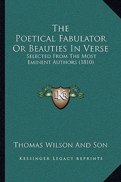 portada the poetical fabulator or beauties in verse: selected from the most eminent authors (1810) (en Inglés)