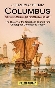 portada Christopher Columbus: Christopher Columbus and the Lost City of Atlantis (The History of the Caribbean Island From Christopher Columbus to T