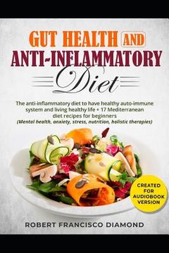 portada Gut health and anti-inflammatory diet: The anti-inflammatory diet to have healty auto-immune system and living healthy life + 17 Mediterranean diet re (en Inglés)