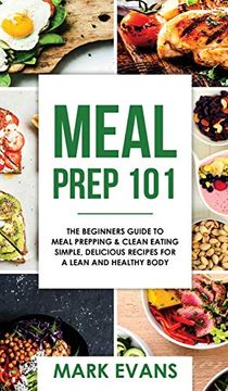 portada Meal Prep: 101 - the Beginner's Guide to Meal Prepping and Clean Eating - Simple, Delicious Recipes for a Lean and Healthy Body (Meal Prep Series) (Volume 1) (in English)
