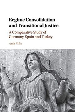 portada Regime Consolidation and Transitional Justice: A Comparative Study of Germany, Spain and Turkey 