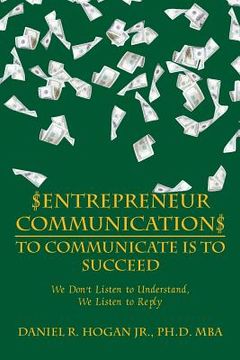 portada $Entrepreneur Communication$ to Communicate Is-To Succeed: We Don'T Listen to Understand, We Listen to Reply (en Inglés)