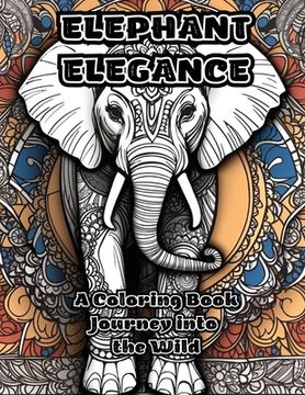 portada Elephant Elegance: A Coloring Book Journey into the Wild (en Inglés)