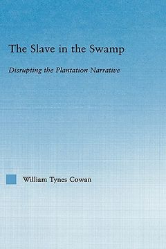 portada the slave in the swamp: disrupting the plantation narrative (en Inglés)