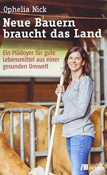 portada Neue Bauern Braucht das Land: Ein Plädoyer für Gute Lebensmittel aus Einer Gesunden Umwelt (in German)