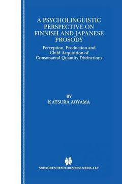 portada A Psycholinguistic Perspective on Finnish and Japanese Prosody: Perception, Production and Child Acquisition of Consonantal Quantity Distinctions (en Inglés)