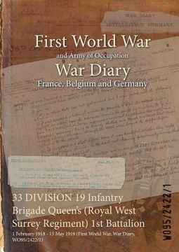 portada 33 DIVISION 19 Infantry Brigade Queen's (Royal West Surrey Regiment) 1st Battalion: 1 February 1918 - 15 May 1919 (First World War, War Diary, WO95/24 (en Inglés)