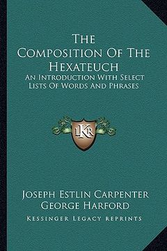portada the composition of the hexateuch: an introduction with select lists of words and phrases (en Inglés)