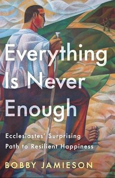 portada Everything is Never Enough: Ecclesiastes' Surprising Path to Resilient Happiness (en Inglés)