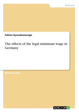 portada The effects of the legal minimum wage in Germany (en Inglés)