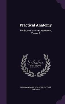 portada Practical Anatomy: The Student's Dissecting Manual, Volume 1