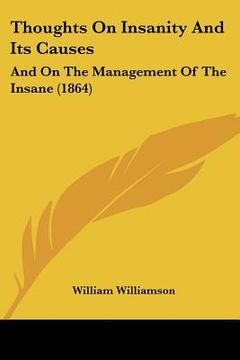 portada thoughts on insanity and its causes: and on the management of the insane (1864) (en Inglés)