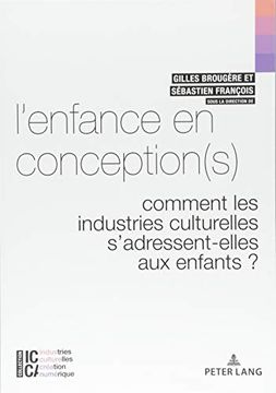 portada L'Enfance En Conception(s): Comment Les Industries Culturelles s'Adressent-Elles Aux Enfants ? (en Francés)