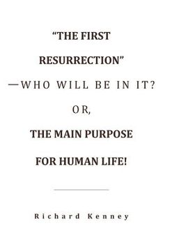 portada "The First Resurrection"-Who Will Be in It? Or, the Main Purpose for Human Life!