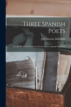 portada Three Spanish Poets: Rosalía De Castro, Federico García Lorca, Antonio Machado (in English)