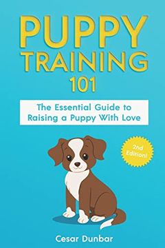 portada Puppy Training 101: The Essential Guide to Raising a Puppy With Love. Train Your Puppy and Raise the Perfect dog Through Potty Training, h (in English)