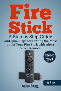 portada Fire Stick: A Step by Step Guide and Quick Tips for Getting the Most out of Your Fire Stick with Alexa Voice Remote (in English)