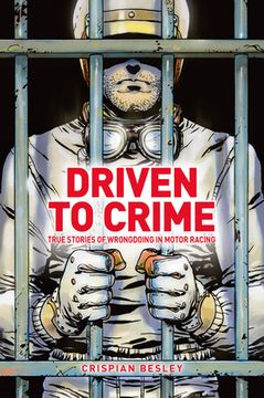 portada Driven to Crime: True Stories of Wrongdoing in Motor Racing (en Inglés)