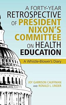 portada A Forty-Year Retrospective of President Nixon's Committee on Health Education: A Whistle-Blower's Diary (en Inglés)