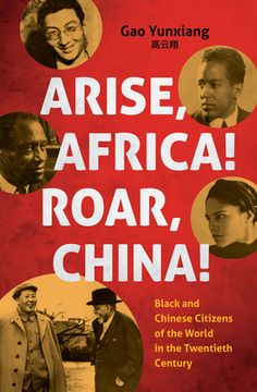 portada Arise Africa, Roar China: Black and Chinese Citizens of the World in the Twentieth Century (en Inglés)